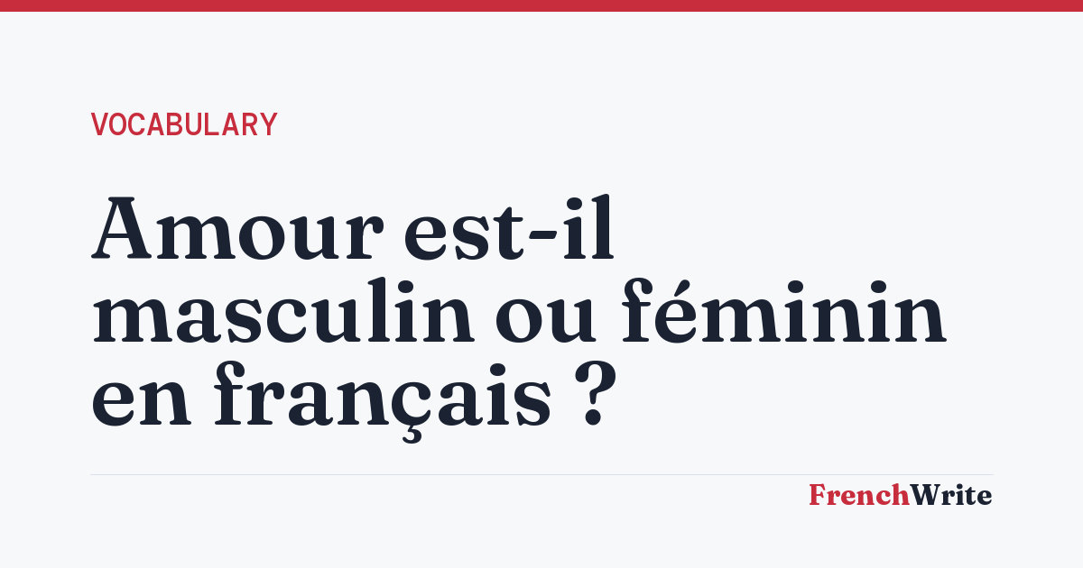 Amour est-il masculin ou féminin en français ?