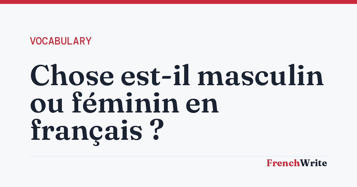 Chose est-il masculin ou féminin en français ?
