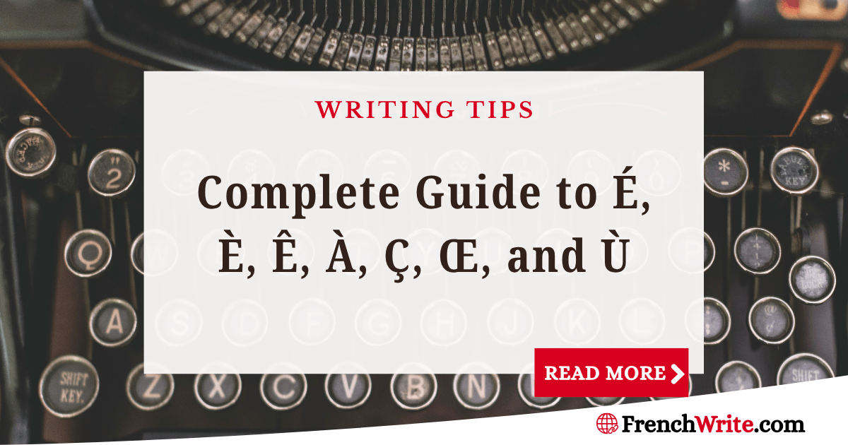French Accent Marks: Complete Guide to É, È, Ê, À, Ç, Œ, and Ù