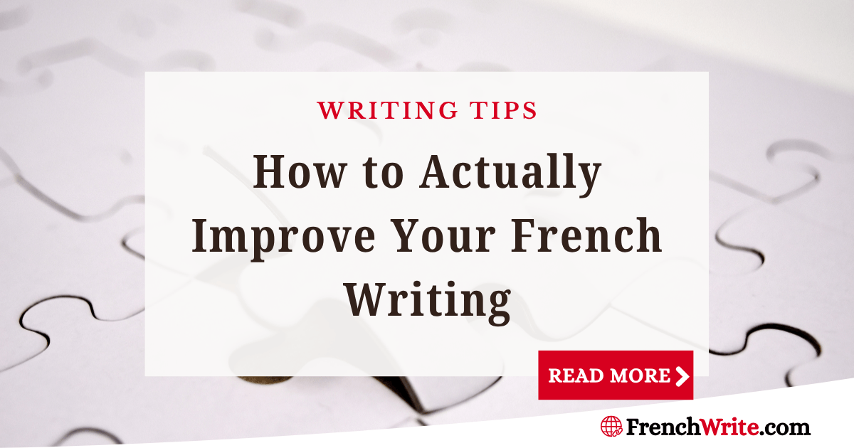 How to Improve Your French Writing Skills: A Practical Method