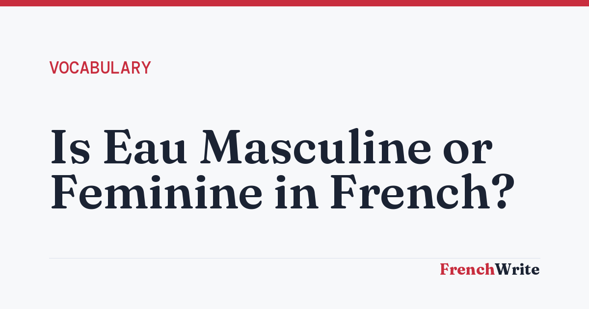 Is Eau Masculine or Feminine in French?