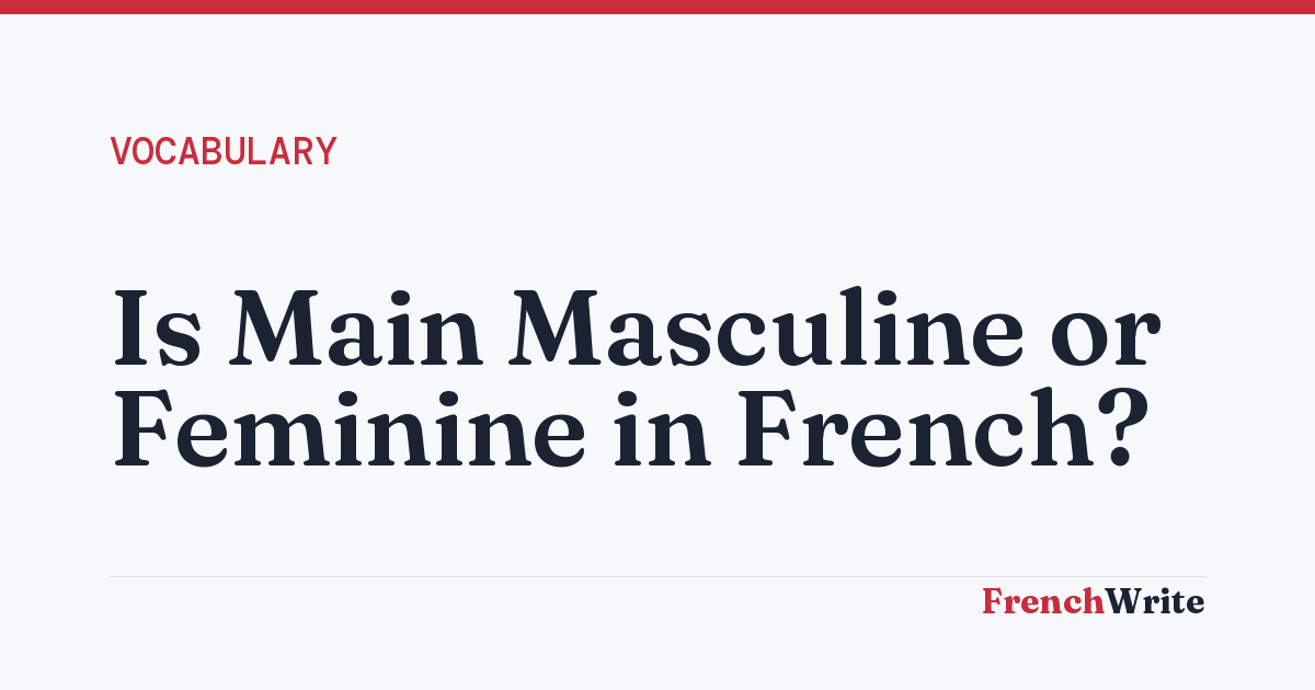 Is Main Masculine or Feminine in French?
