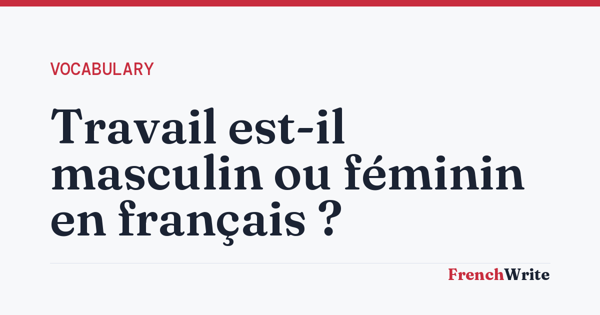 Travail est-il masculin ou féminin en français ?